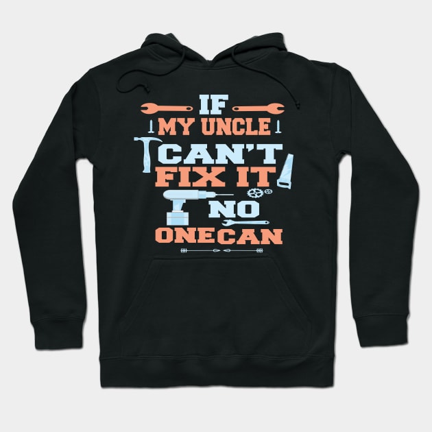 If My Uncle Can't Fix It No One Can : Funny Gift Hoodie by ARBEEN Art